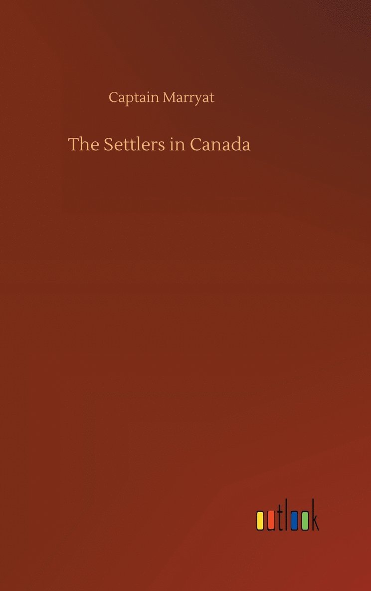 Captain Marryat - Settlers in Canada, Inbunden
