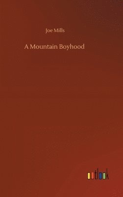 Joe Mills - Mountain Boyhood, Inbunden. Tillgänglighet: Lägg i varukorg