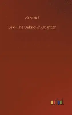 Ali Nomad - Sex=The Unknown Quantity, Inbunden. Tillgänglighet: Lägg i varukorg