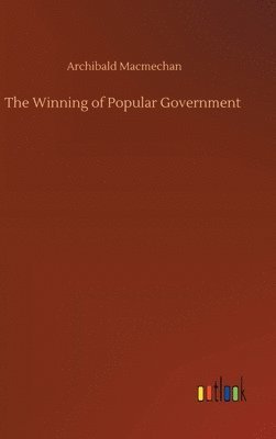 Archibald Macmechan - Winning of Popular Government, Inbunden. Tillgänglighet: Lägg i varukorg