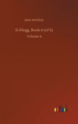 Si Klegg, Book 6 (of 6)