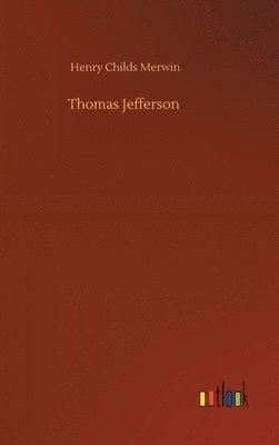Henry Childs Merwin - Thomas Jefferson, Inbunden