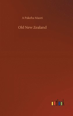 A Pakeha Maori - Old New Zealand, Inbunden. Tillgänglighet: Lägg i varukorg