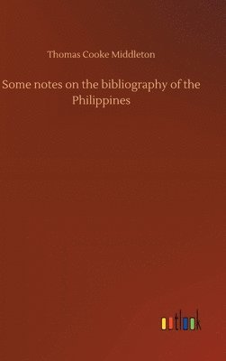 Thomas Cooke Middleton - Some notes on the bibliography of the Philippines, Inbunden. Tillgänglighet: Lägg i varukorg