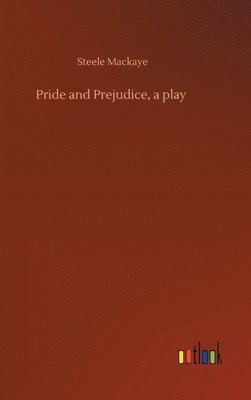 Steele Mackaye - Pride and Prejudice, a play, Inbunden. Tillgänglighet: Lägg i varukorg