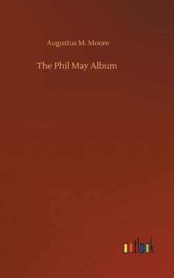 Augustus M Moore - Phil May Album, Inbunden. Tillgänglighet: Lägg i varukorg