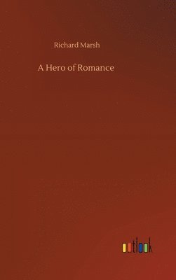 Richard Marsh - Hero of Romance, Inbunden