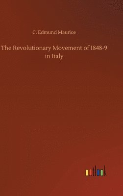 C Edmund Maurice - Revolutionary Movement of 1848-9 in Italy, Inbunden. Tillgänglighet: Lägg i varukorg