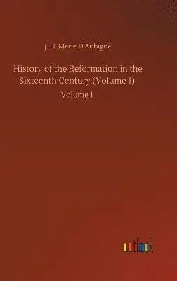 J H Merle D'Aubigné - History of the Reformation in the Sixteenth Century (Volume 1), Inbunden. Tillgänglighet: Lägg i varukorg