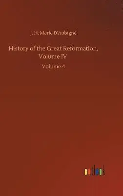 J H Merle D'Aubigné - History of the Great Reformation, Volume IV, Inbunden. Tillgänglighet: Lägg i varukorg