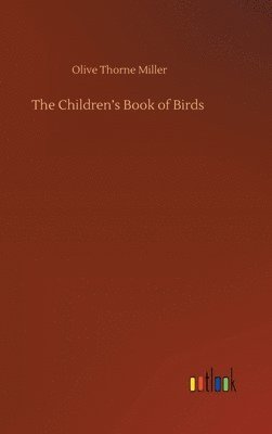 Olive Thorne Miller - Children's Book of Birds, Inbunden