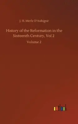 J H Merle D'Aubigné - History of the Reformation in the Sixteenth Century, Vol 2, Inbunden. Tillgänglighet: Lägg i varukorg