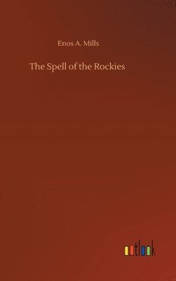 Enos A Mills - Spell of the Rockies, Inbunden