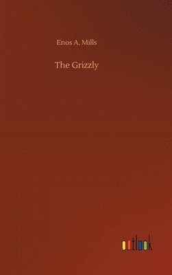 Enos A Mills - Grizzly, Inbunden