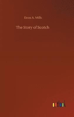 Enos A Mills - Story of Scotch, Inbunden