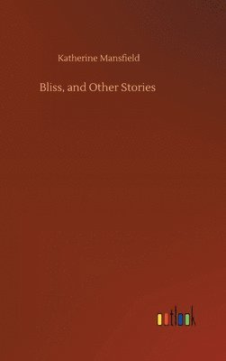 Katherine Mansfield - Bliss, and Other Stories, Inbunden