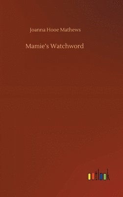 Joanna Hooe Mathews - Mamie's Watchword, Inbunden