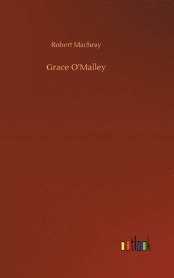 Robert Machray - Grace O'Malley, Inbunden