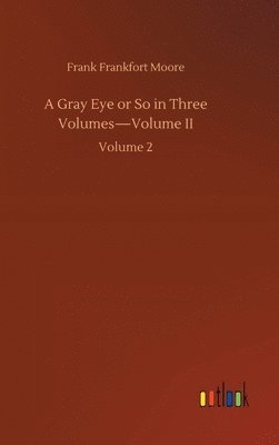 Gray Eye or So in Three Volumes-Volume II
