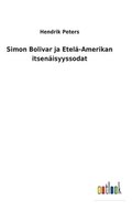 Simon Bolivar ja Etela-Amerikan itsenaisyyssodat
