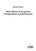Simon Bolivar et les guerres d'ind�pendance sud-am�ricaines