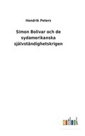 Simon Bolivar och de sydamerikanska sjlvstndighetskrigen