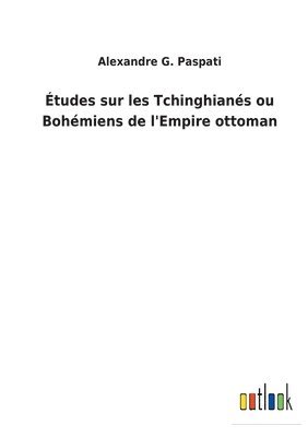 Alexandre G Paspati - Études sur les Tchinghianés ou Bohémiens de l'Empire ottoman, Häftad