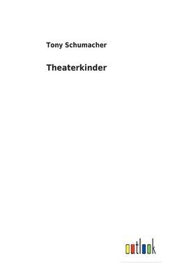 Tony Schumacher - Theaterkinder, Inbunden. Tillgänglighet: Lägg i varukorg