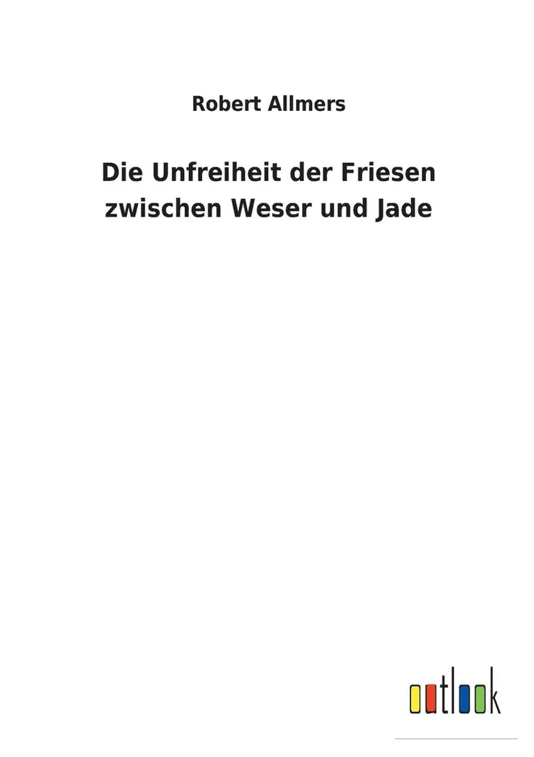 Robert Allmers - Unfreiheit der Friesen zwischen Weser und Jade, Häftad. Tillgänglighet: Lägg i varukorg