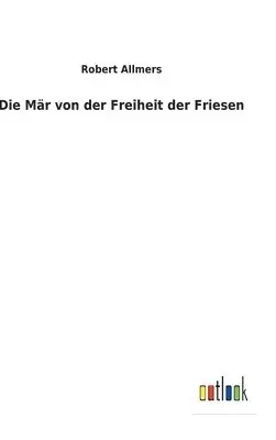 Robert Allmers - Mär von der Freiheit der Friesen, Inbunden. Tillgänglighet: Lägg i varukorg