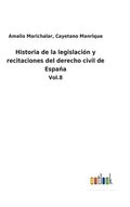 Historia de la legislaci�n y recitaciones del derecho civil de Espa�a