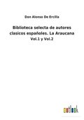 Biblioteca selecta de autores clasicos espa�oles. La Araucana
