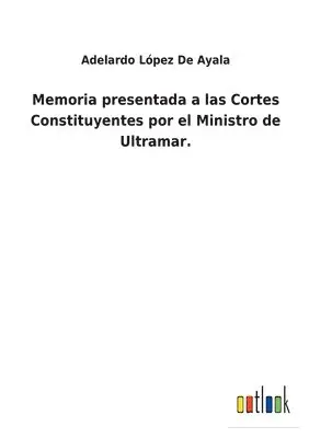 Adelardo López de Ayala - Memoria presentada a las Cortes Constituyentes por el Ministro de Ultramar., Häftad. Tillgänglighet: Lägg i varukorg