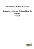 Bosquejo historico de la poltica de Espaa