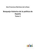 Bosquejo historico de la poltica de Espaa
