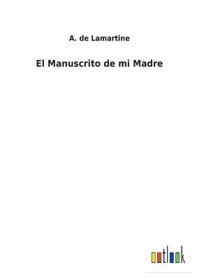 A de Lamartine - Manuscrito de mi Madre, Häftad. Tillgänglighet: Lägg i varukorg