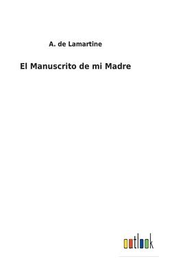 A de Lamartine - Manuscrito de mi Madre, Inbunden. Tillgänglighet: Lägg i varukorg