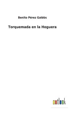 Benito Pérez Galdós - Torquemada en la Hoguera, Inbunden