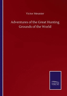 Victor Meunier - Adventures of the Great Hunting Grounds of the World, Häftad
