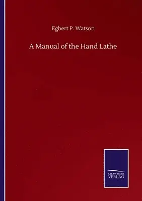 Egbert P Watson - Manual of the Hand Lathe, Häftad. Tillgänglighet: Lägg i varukorg