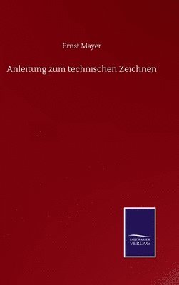 Ernst Mayer - Anleitung zum technischen Zeichnen, Inbunden