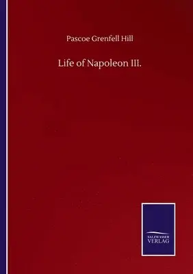 Pascoe Grenfell Hill - Life of Napoleon III., Häftad. Tillgänglighet: Lägg i varukorg