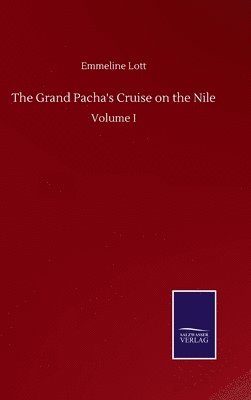 Emmeline Lott - Grand Pacha's Cruise on the Nile, Inbunden. Tillgänglighet: Lägg i varukorg