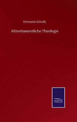 Hermann Schultz - Alttesttamentliche Theologie, Inbunden. Tillgänglighet: Lägg i varukorg