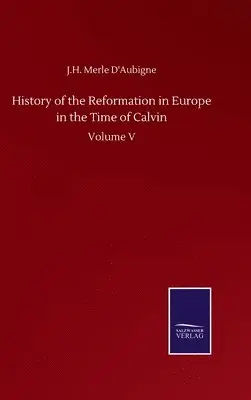 J H Merle D'Aubigne - History of the Reformation in Europe in the Time of Calvin, Inbunden. Tillgänglighet: Lägg i varukorg