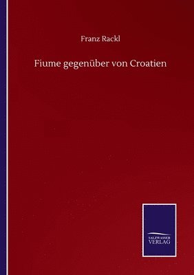Franz Rackl - Fiume gegenüber von Croatien, Häftad