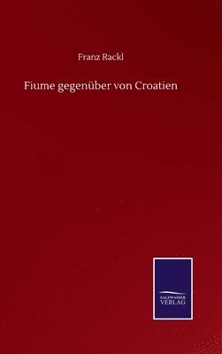 Franz Rackl - Fiume gegenüber von Croatien, Inbunden