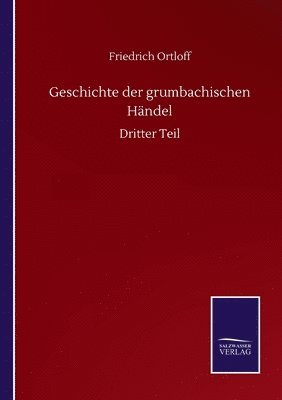 Friedrich Ortloff - Geschichte der grumbachischen Händel, Häftad. Tillgänglighet: Lägg i varukorg