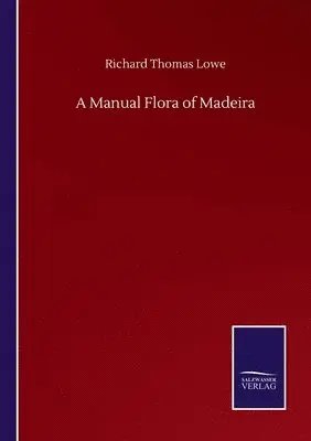 Richard Thomas Lowe - Manual Flora of Madeira, Häftad. Tillgänglighet: Lägg i varukorg