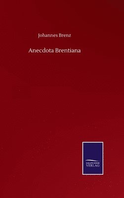 Johannes Brenz - Anecdota Brentiana, Inbunden